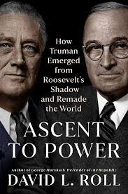 Ascent to Power: How Truman Emerged from Roosevelt's Shadow and Remade the  World: 9780593186442: Roll, David L.: Books