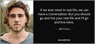 Everyone has a price, the important thing is to find out what it is. Matt Corby Quote If We Ever Meet In Real Life We Can Have
