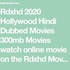 Rdxhd 2020 Hollywood Hindi Dubbed Movies 300mb Movies Watch Online Movie On The Rdxhd Movies We And Download We In 2020 Movies To Watch Online Web Series Movies Online