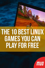 The 10 Best Linux Games You Can Play For Free Linux Linux Gaming Games