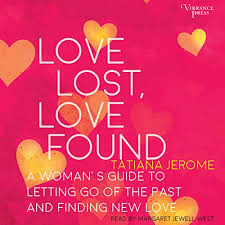 1 hour 28 minutes 36 seconds. Amazon Com Love Lost Love Found A Woman S Guide To Letting Go Of The Past And Finding New Love Audible Audio Edition Tatiana Jerome Margaret Jewell West Vibrance Press Audible Audiobooks