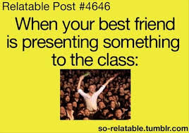When Your Best Friend Is Presenting Something To Class Funny Quotes Friendship Quotes Funny Funny Quotes For Teens Funny Picture Quotes