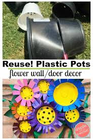 Upcycle Plastic Nursery Pots Into Bright Flower Decor Plastic Flower Pots Upcycle Plastic Plastic Nursery Pots
