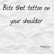 Bite The Tattoo On Your Shoulder Meaning Closer The Chainsmokers Ft Halsey Pretty Lyrics Chainsmokers Lyrics Best Song Lyrics