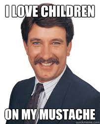 I Love Children On My Mustache Creepy Coworker Quickmeme
