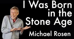 I Was Born In The Stone Age Michael Rosen Youtube Stone Age Stone Age Art Stone Age Boy
