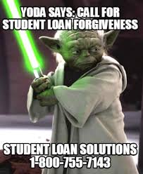 Check spelling or type a new query. Meme Creator Funny Yoda Says Call For Student Loan Forgiveness Student Loan Solutions 1 800 755 71 Meme Generator At Memecreator Org