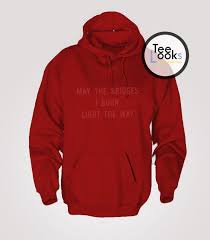May The Bridges I Burn Light The Way Vetements Hoodie May The Bridges I Burn Light The Way Vetements Hoodie Hoodies Vetements Hoodie Direct To Garment Printer