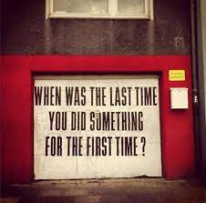 When Was The Last Time You Did Something For The First Time Graffiti Zitate Spruche Zitate Worter