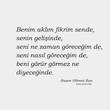 Kendime bile, ola ki ağzımdan kaçırır, bir daha tutamam seni. Nazim Hikmet Ran Sozleri Guzel Soz Ayrilik Sozleri Ilham Verici Sozler