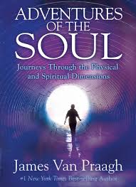 Adventures Of The Soul Journeys Through The Physical And Spiritual Dimensions By James Van Praagh Excerpt James Van Praagh Spiritual Dimensions Spirituality
