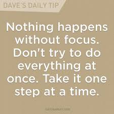 Nothing Happens Without Focus Don T Try To Do Everything At Once Take It One Step At A Time Dave Ramsey Money Quotes Dave Ramsey Quotes Financial Peace