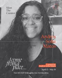 Meet the curator of “I come from a place…” 💫 Andrea Sofia Matos 💫 Andrea  Sofia Matos is a curator and arts administrator based in New York City. She  is currently a