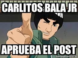Maybe you would like to learn more about one of these? Meme Personalizado Carlitos Bala Jr Aprueba El Post 20272267
