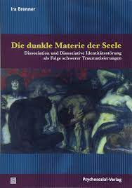 Die Dunkle Materie Der Seele Dissoziation Und Dissoziative Identitatsstorung Als Folge Schwerer Traumatisierungen Bibliothek Der Psychoanalyse Amazon De Brenner Ira Vorspohl Elisabeth Bucher