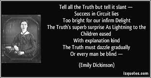 The speaker follows this thought with the reasoning behind the necessity of revealing truth in an indirect way. Emily Dickinson Emily Dickinson Emily Dickinson Quotes Dickinson
