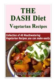 Skipping the sodium doesn't mean losing any flavour. The Dash Diet Vegetarian Low Sodium Low Fat Recipes To Promote Weight Loss Lo Mewis Janice 9781508916680 Amazon Com Books