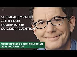 Surgical Empathy & The Four Prompts for Suicide Prevention with Professor,  Dr. Mark Goulston
