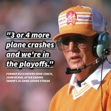 John McKay's MOST FAMOUS quote came after a 1976 game during the Bucs'  winless inaugural season when a reporter asked about the football team's  execution… He famously replied “I'm in favor of