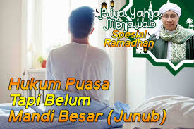 Hukum Puasa Tapi Belum Mandi Besar Junub Buya Yahya