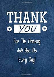 Do we ever forget to say thanks and meet. Thank You For The Amazing Job You Do Every Day Employee Appreciation Positivepress Creative Amazon De Bucher