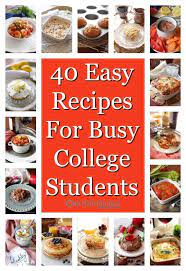 40 Easy Recipes For Busy College Students Easy College Meals Easy Meals College Meals