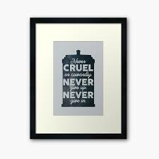 Never Cruel Nor Cowardly Never Give Up Never Give In Never Cruel Or Cowardly Never Give Up Never Give In Framed Print By Toruandmidori In 2020 Quote Prints Doctor Who Quotes Never Give Up