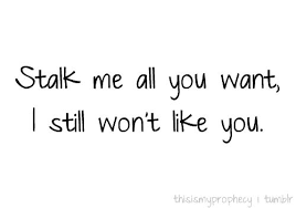 I Have No Feelings To U Stalking Quotes Stalker Quotes Me Quotes