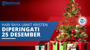 Nggak tau kalau darı pandangan orang gıla gımana??? Natal Hari Raya Umat Kristen Yang Diperingati Setiap Tahun Pada Tanggal 25 Desember Tribun Video
