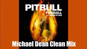 fireball completely clean mix by pitbull feat john ryan pitbulls john ryan pitbull songs