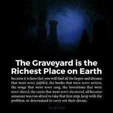 There was a time when jupiter was the king of the gods, and any man who doubted his puissance was ipso facto a barbarian and an ignoramus. The Richest Place On Earth The Graveyard Is The Richest Place On By Kevin Chung Medium