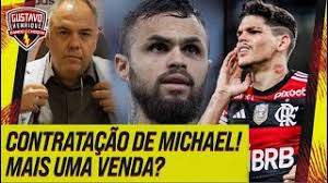 SAIU AGORA: CONTRATAÇÃO DE MICHAEL PRO FLA l MAIS UMA VENDA? EXCELENTE  NOTÍCIA