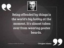 Explore 228 offended quotes by authors including dolly parton, joel osteen, and william f brainyquote has been providing inspirational quotes since 2001 to our worldwide community. Being Offended By Things Is Inspirational Quote By Douglas Adams