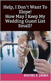 As it happens, there is a micro wedding trend right now that might make a small guest list more palatable. Help I Don T Want To Elope How May I Keep My Wedding Guest List Small Ebook James Rachel E Amazon In Kindle Store