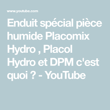 Enduit Special Piece Humide Placomix Hydro Placol Hydro Et Dpm C Est Quoi Youtube Enduit Humide Nettoyer Maison