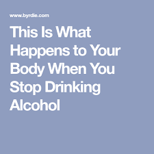 What Immediately Happens To Your Body When You Stop Drinking Alcohol Stop Drinking Alcohol Alcohol Stop Drinking