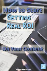 How To Start Getting Real Roi On Your Content Unit 25 Creative Consulting Blogging Advice Blog Resources Small Business Tips