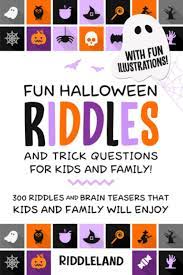 He must cross a river, but cannot carry all of them at once. Fun Halloween Riddles And Trick Questions For Kids And Family Trick Or Treat Edition Riddles And Brain Teasers That Kids And Family Will Enjoy Age Gift Ideas Halloween Books For Kids Riddleland
