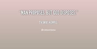 Man proposes god disposes meaning in hindi. Disposes Quotes Quotesgram