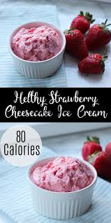 Spoon into individual dessert dishes. Healthy Erdbeer Kasekuchen Eiscreme Auf Der Suche Nach Einem Einfachen Kalorienarmen Desser Low Calorie Desserts Easy Low Calorie Ice Cream Low Cal Dessert