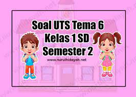 Lihat juga soal ini dalam bentuk video : Soal Uts Tema 6 Kelas 1 Sd Nurul Hidayah