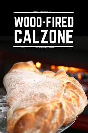 Wood Fired Calzone Recipe Oven Recipes Fire Food Brick Oven Pizza