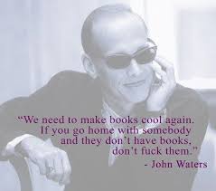 John Waters Books Quote John Waters Quote Book Quotes John Waters
