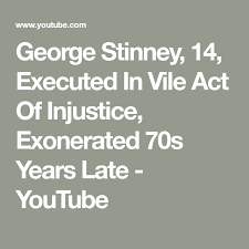Black 14 Year Old Executed George Stinney 14 Executed In Vile Act Of Injustice Exonerated 70s Years Late Youtube Injustice George Vile