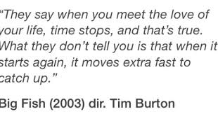 When You Meet The Love Of Your Life Time Stops Love Is Passion Obsession Big Fish Words Quotes Quotes Words