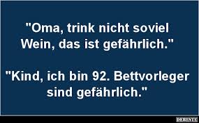 Oma Trink Nicht Soviel Wein Lustige Bilder Sprüche Witze
