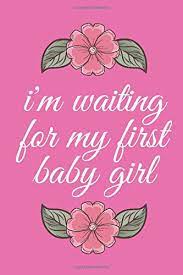 I M Waiting For My First Baby Girl Blank Lined Journal Great Gift For First Time Moms Writing Notebook Capture Every Moment Of Your Pregnancy Build A Beautiful Memories Notebook Voila 9781656185938 Amazon Com Books