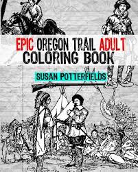 More than 5.000 printable coloring sheets. Epic Oregon Trail Adult Coloring Book