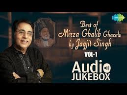 Best Of Mirza Ghalib Ghazals By Jagjit Singh Vol 1 Ghazal Hits Audio Jukebox Jagjit Singh Jukebox Mirza Ghalib