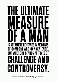 The ultimate measure of a man is not where he stands in moments of comfort and convenience, but where he. Creative Type Inspirational Quotes Inspirational Quotes Quotes Inspirational Words